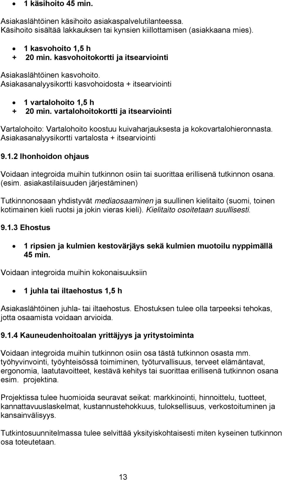 vartalohoitokortti ja itsearviointi Vartalohoito: Vartalohoito koostuu kuivaharjauksesta ja kokovartalohieronnasta. Asiakasanalyysikortti vartalosta + itsearviointi 9.1.