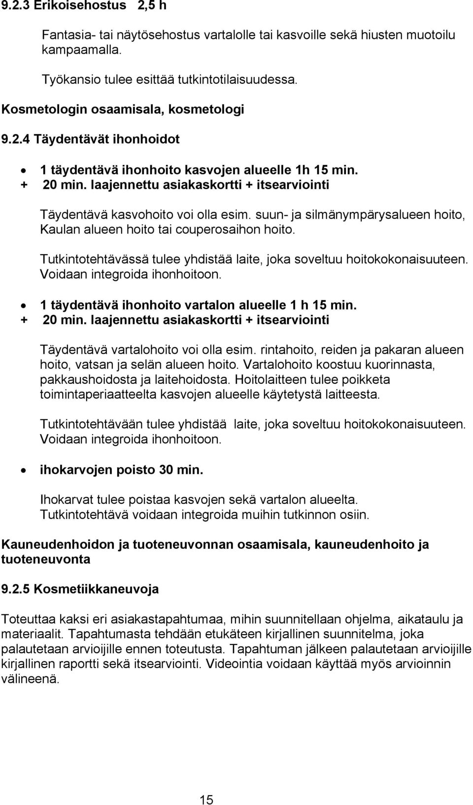 laajennettu asiakaskortti + itsearviointi Täydentävä kasvohoito voi olla esim. suun- ja silmänympärysalueen hoito, Kaulan alueen hoito tai couperosaihon hoito.