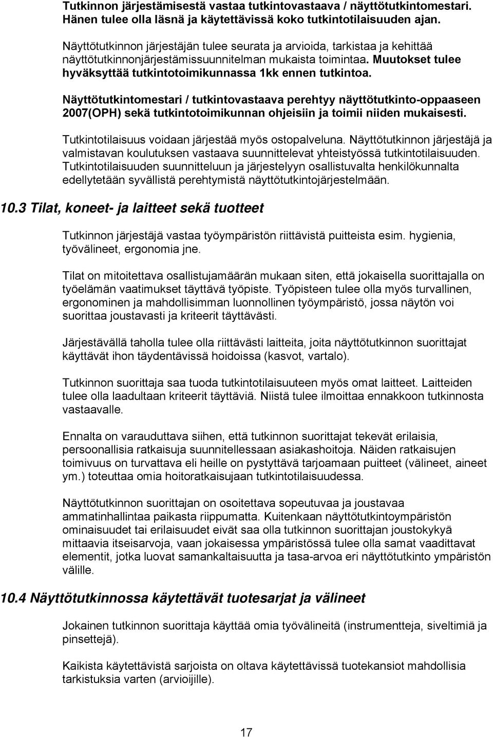 Muutokset tulee hyväksyttää tutkintotoimikunnassa 1kk ennen tutkintoa.