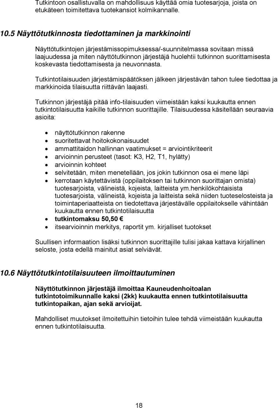 suorittamisesta koskevasta tiedottamisesta ja neuvonnasta. Tutkintotilaisuuden järjestämispäätöksen jälkeen järjestävän tahon tulee tiedottaa ja markkinoida tilaisuutta riittävän laajasti.