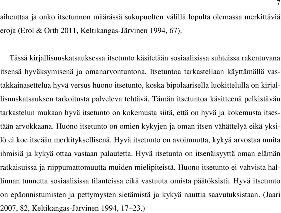 Itsetuntoa tarkastellaan käyttämällä vastakkainasettelua hyvä versus huono itsetunto, koska bipolaarisella luokittelulla on kirjallisuuskatsauksen tarkoitusta palveleva tehtävä.