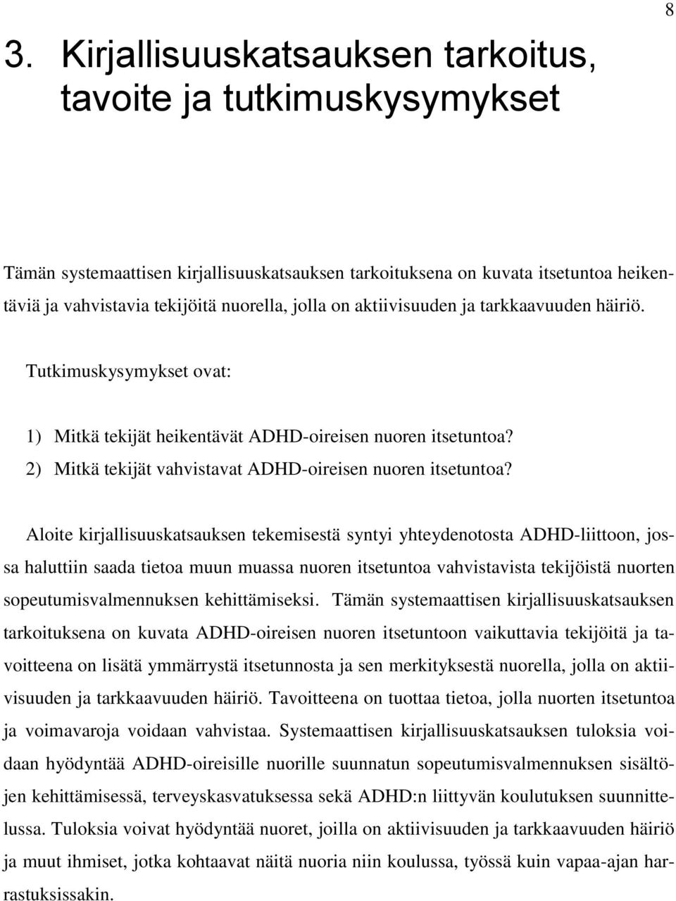 Aloite kirjallisuuskatsauksen tekemisestä syntyi yhteydenotosta ADHD-liittoon, jossa haluttiin saada tietoa muun muassa nuoren itsetuntoa vahvistavista tekijöistä nuorten sopeutumisvalmennuksen