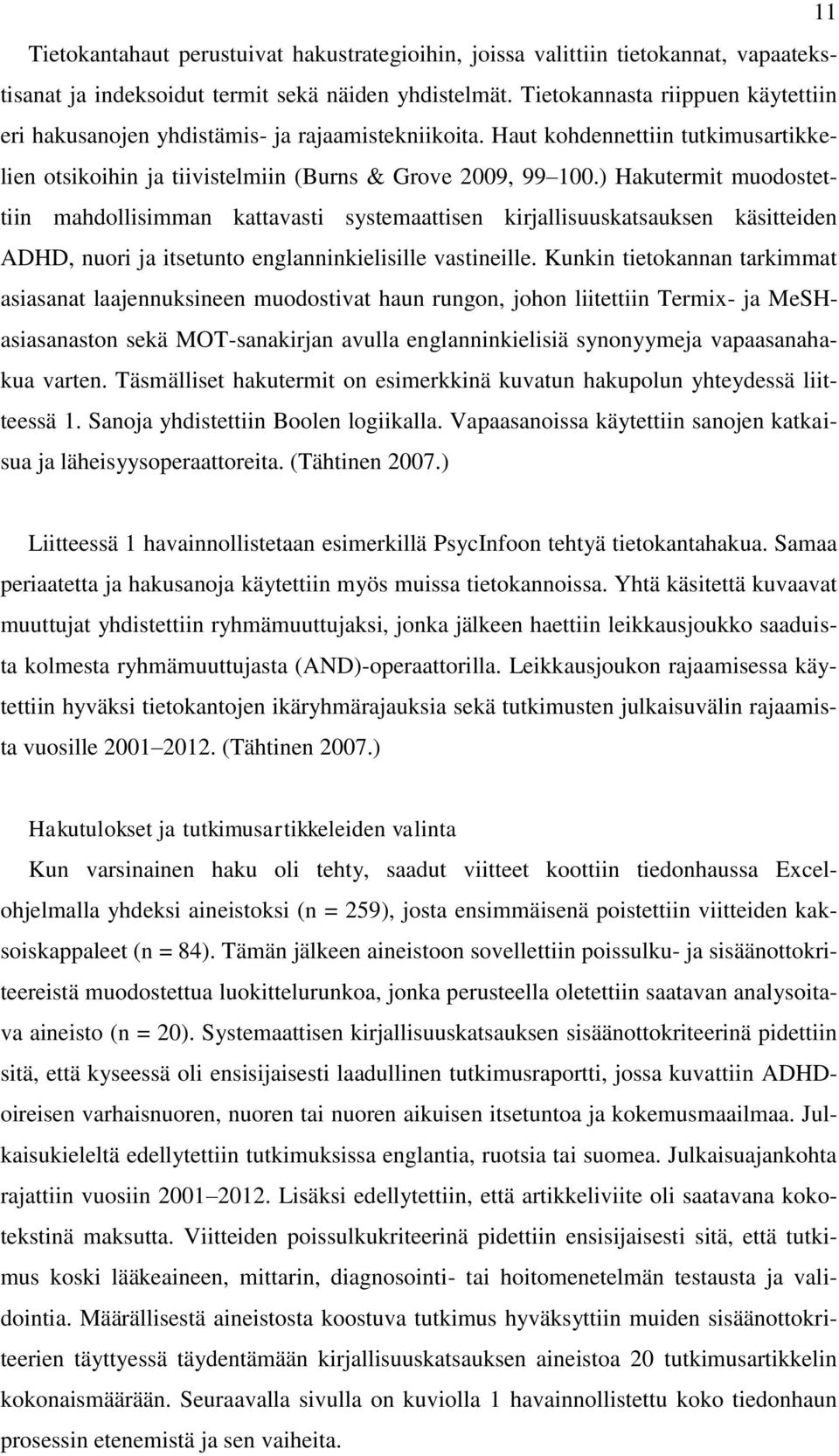 ) Hakutermit muodostettiin mahdollisimman kattavasti systemaattisen kirjallisuuskatsauksen käsitteiden ADHD, nuori ja itsetunto englanninkielisille vastineille.