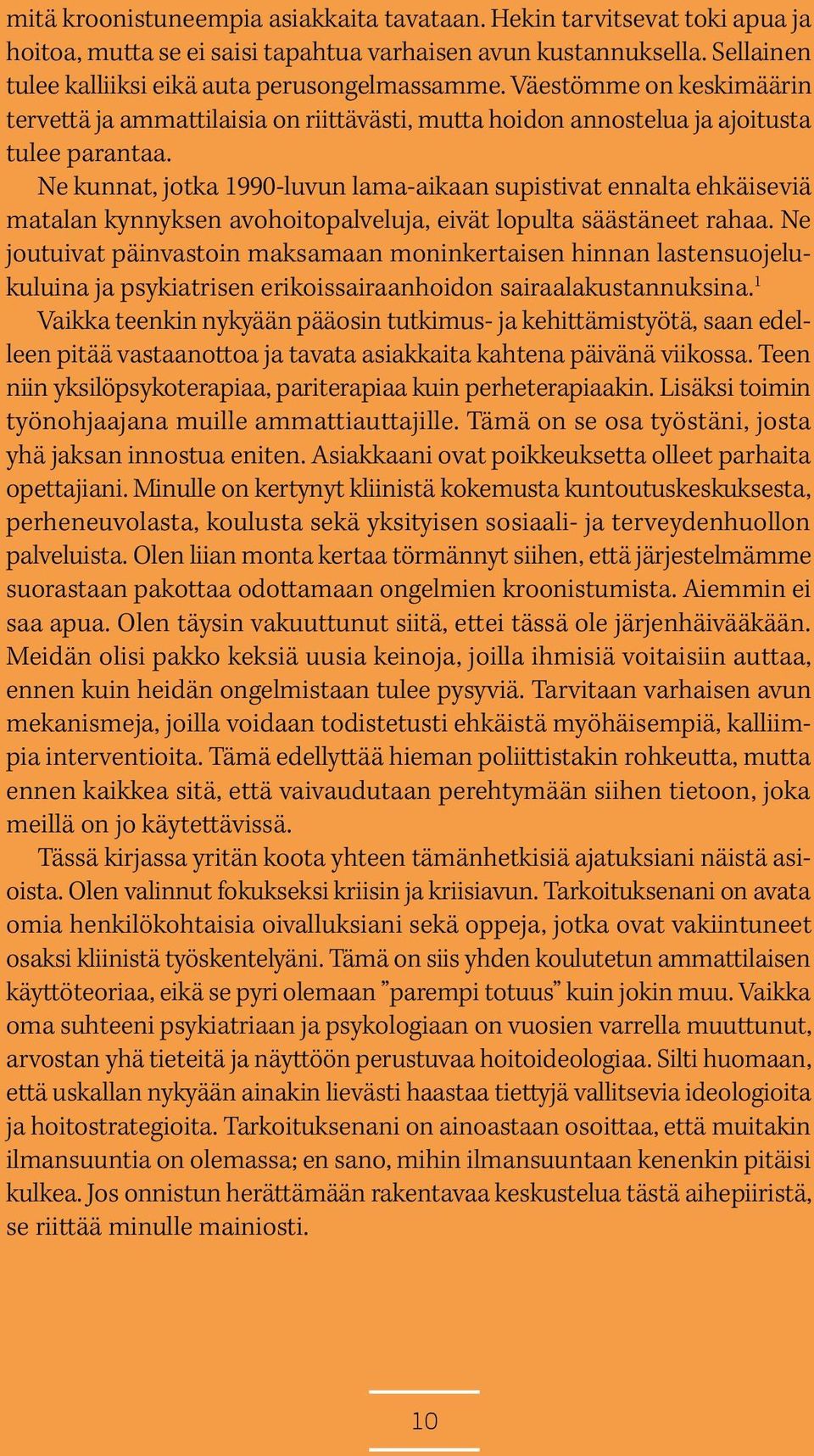 Ne kunnat, jotka 1990-luvun lama-aikaan supistivat ennalta ehkäiseviä matalan kynnyksen avohoitopalveluja, eivät lopulta säästäneet rahaa.