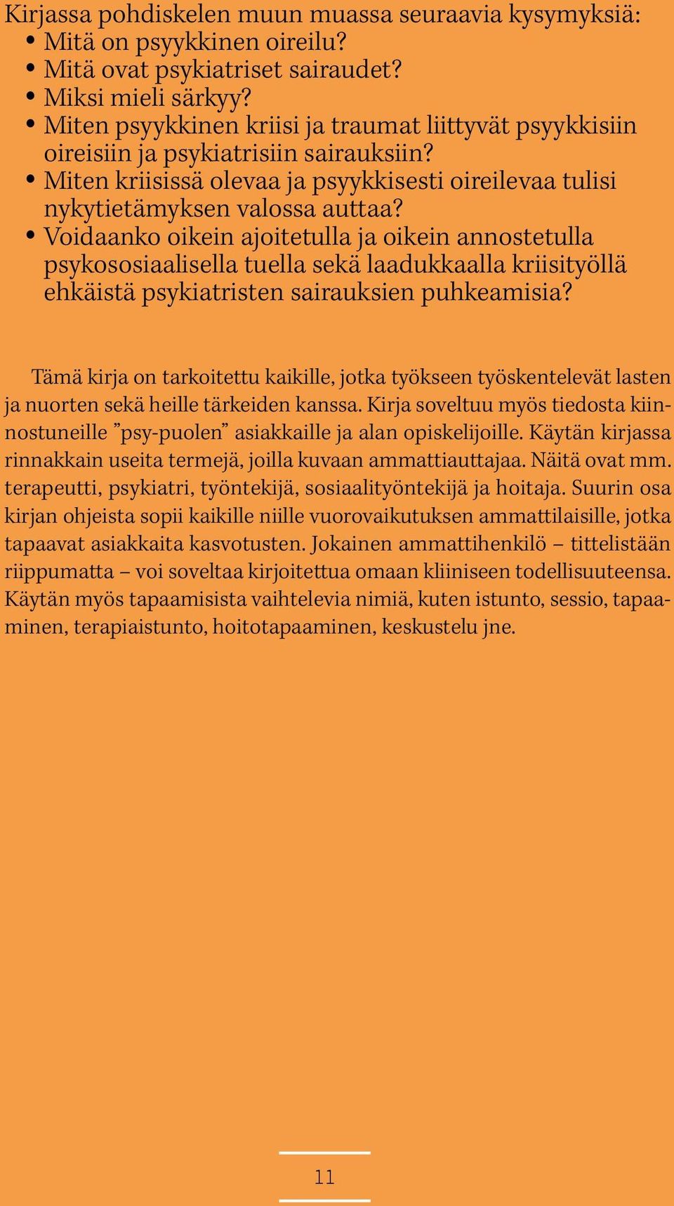 Voidaanko oikein ajoitetulla ja oikein annostetulla psykososiaalisella tuella sekä laadukkaalla kriisityöllä ehkäistä psykiatristen sairauksien puhkeamisia?