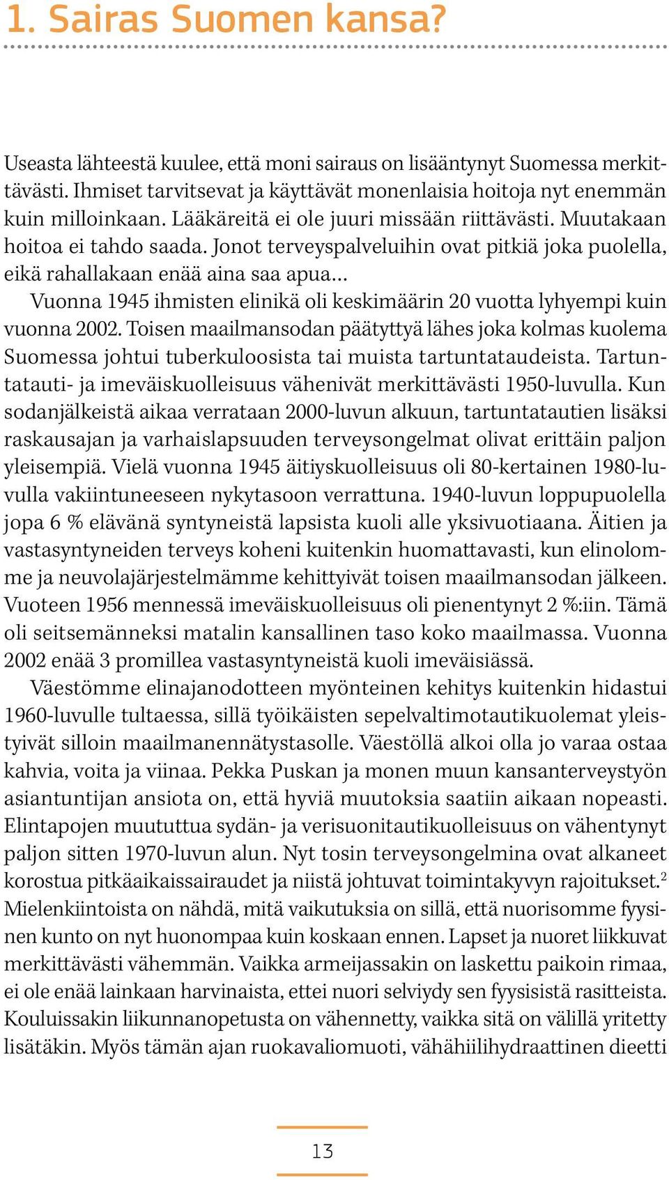 Jonot terveyspalveluihin ovat pitkiä joka puolella, eikä rahallakaan enää aina saa apua Vuonna 1945 ihmisten elinikä oli keskimäärin 20 vuotta lyhyempi kuin vuonna 2002.