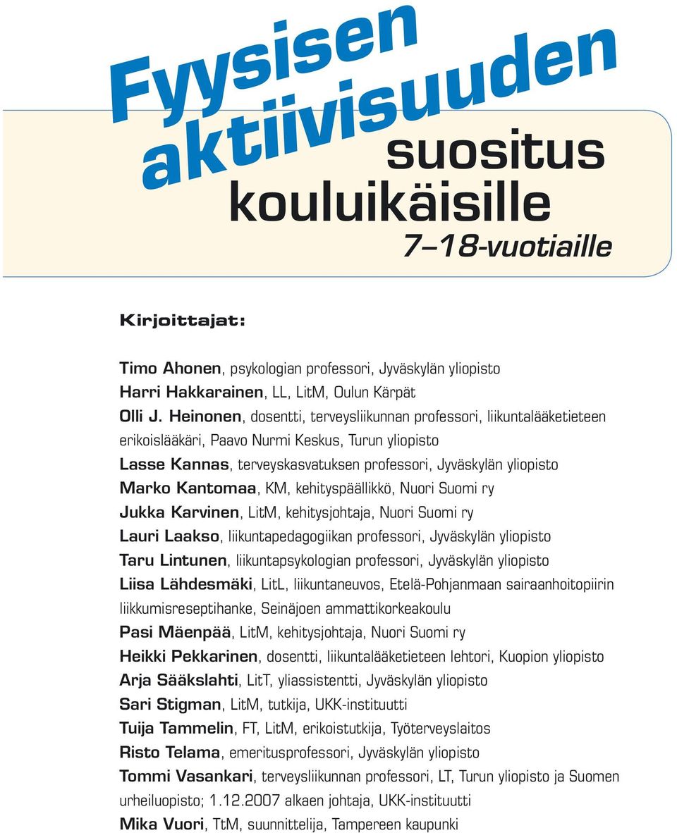 Kantomaa, KM, kehityspäällikkö, Nuori Suomi ry Jukka Karvinen, LitM, kehitysjohtaja, Nuori Suomi ry Lauri Laakso, liikuntapedagogiikan professori, Jyväskylän yliopisto Taru Lintunen,