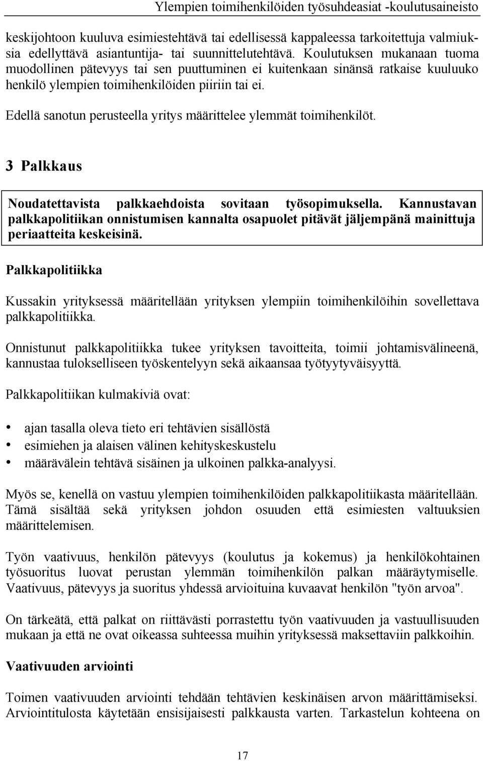 Edellä sanotun perusteella yritys määrittelee ylemmät toimihenkilöt. 3 Palkkaus Noudatettavista palkkaehdoista sovitaan työsopimuksella.