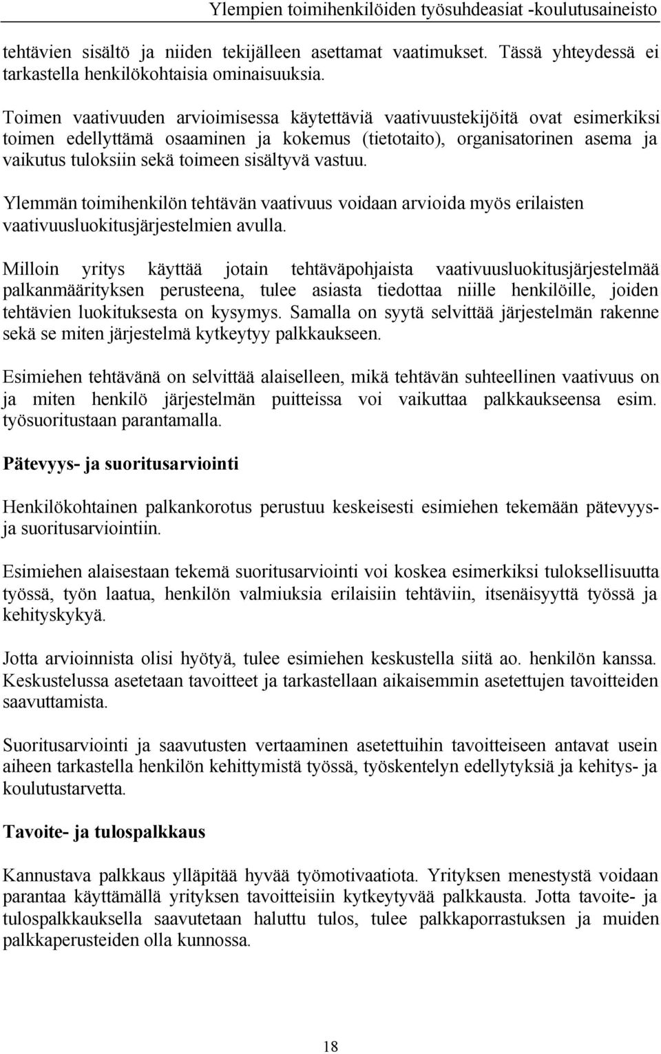 sisältyvä vastuu. Ylemmän toimihenkilön tehtävän vaativuus voidaan arvioida myös erilaisten vaativuusluokitusjärjestelmien avulla.