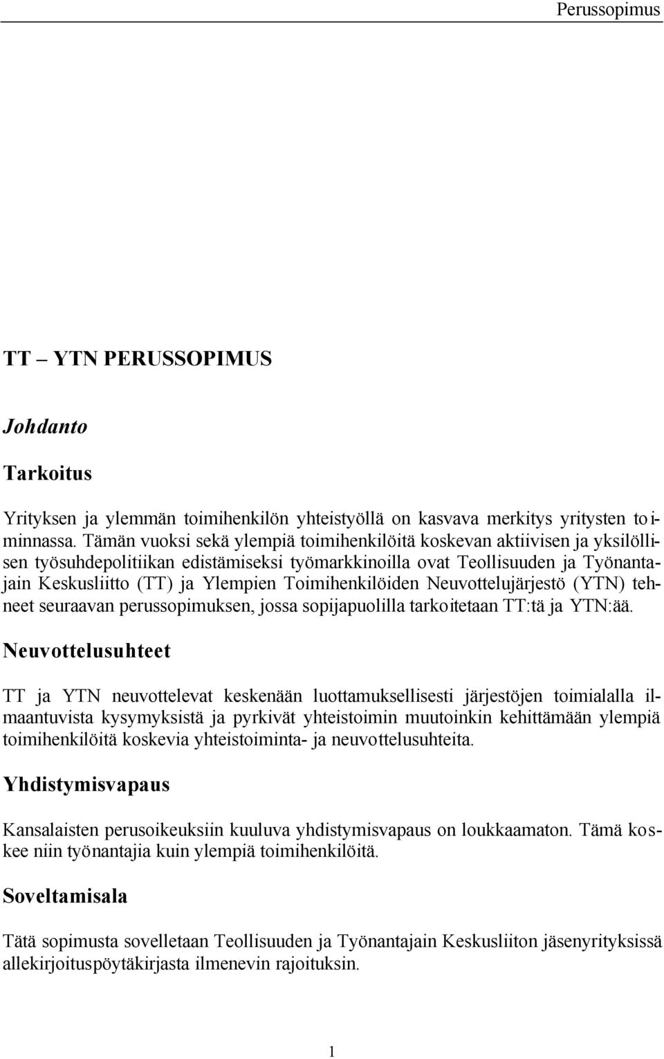 Toimihenkilöiden Neuvottelujärjestö (YTN) tehneet seuraavan perussopimuksen, jossa sopijapuolilla tarkoitetaan TT:tä ja YTN:ää.