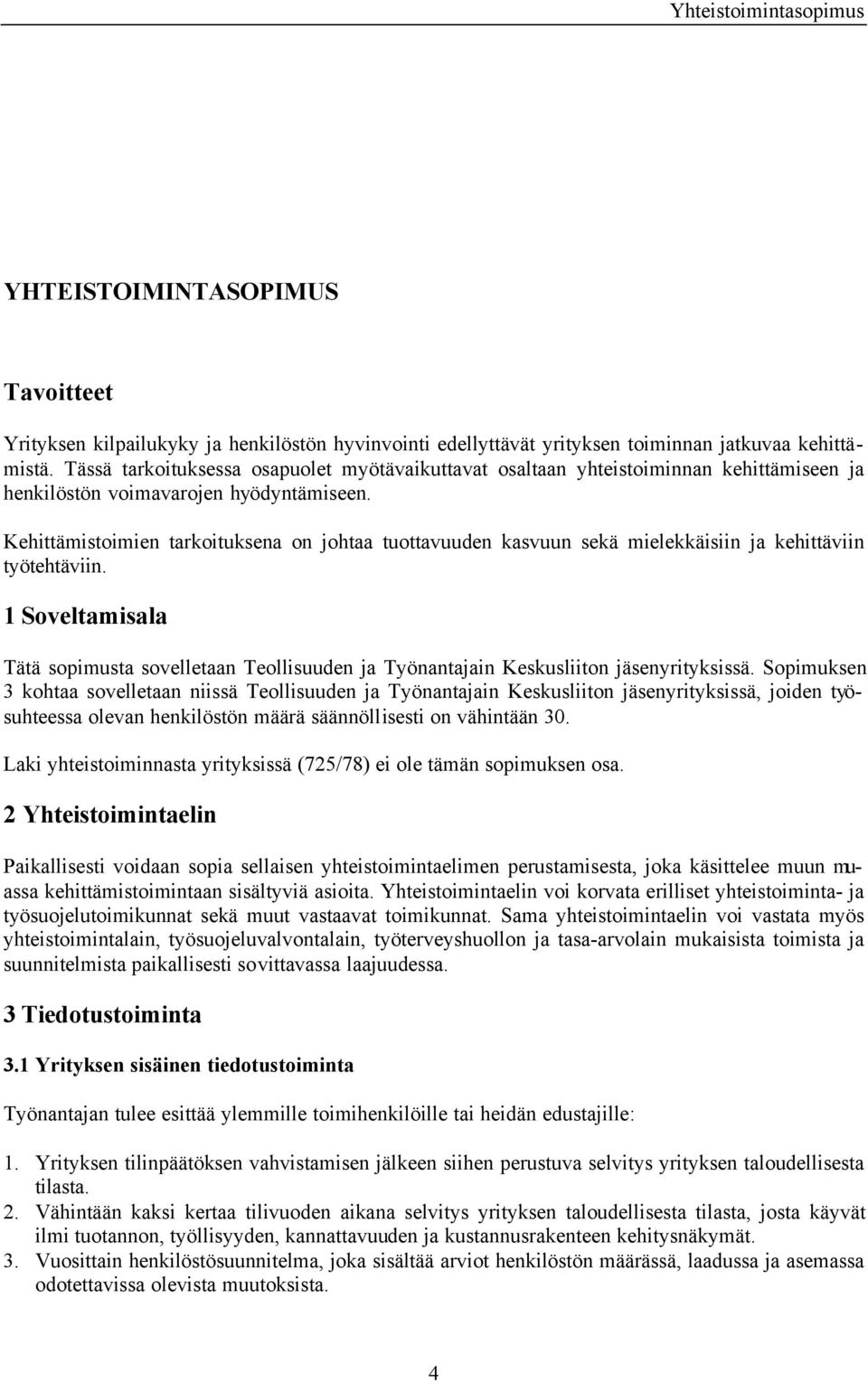 Kehittämistoimien tarkoituksena on johtaa tuottavuuden kasvuun sekä mielekkäisiin ja kehittäviin työtehtäviin.