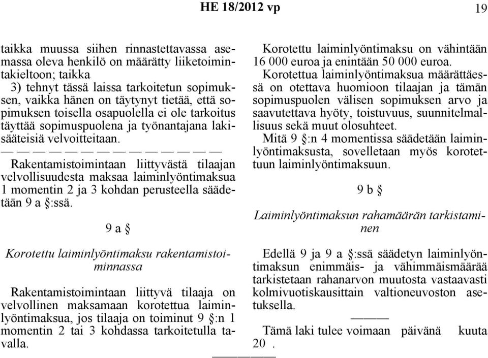 Rakentamistoimintaan liittyvästä tilaajan velvollisuudesta maksaa laiminlyöntimaksua 1 momentin 2 ja 3 kohdan perusteella säädetään 9 a :ssä.