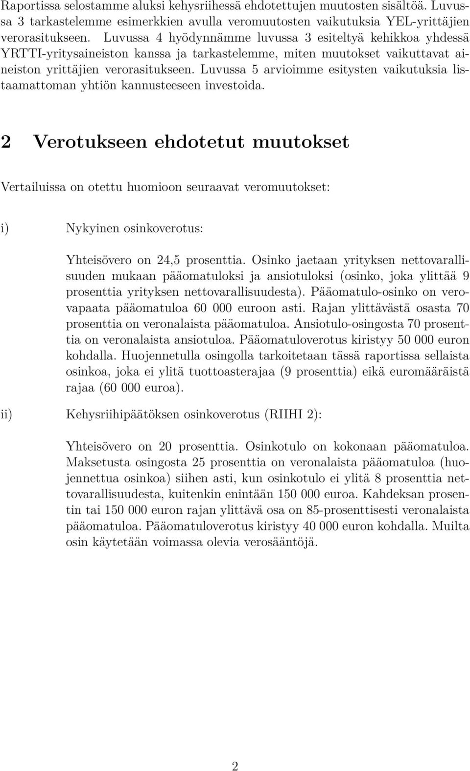 Luvussa 5 arvioimme esitysten vaikutuksia listaamattoman yhtiön kannusteeseen investoida.