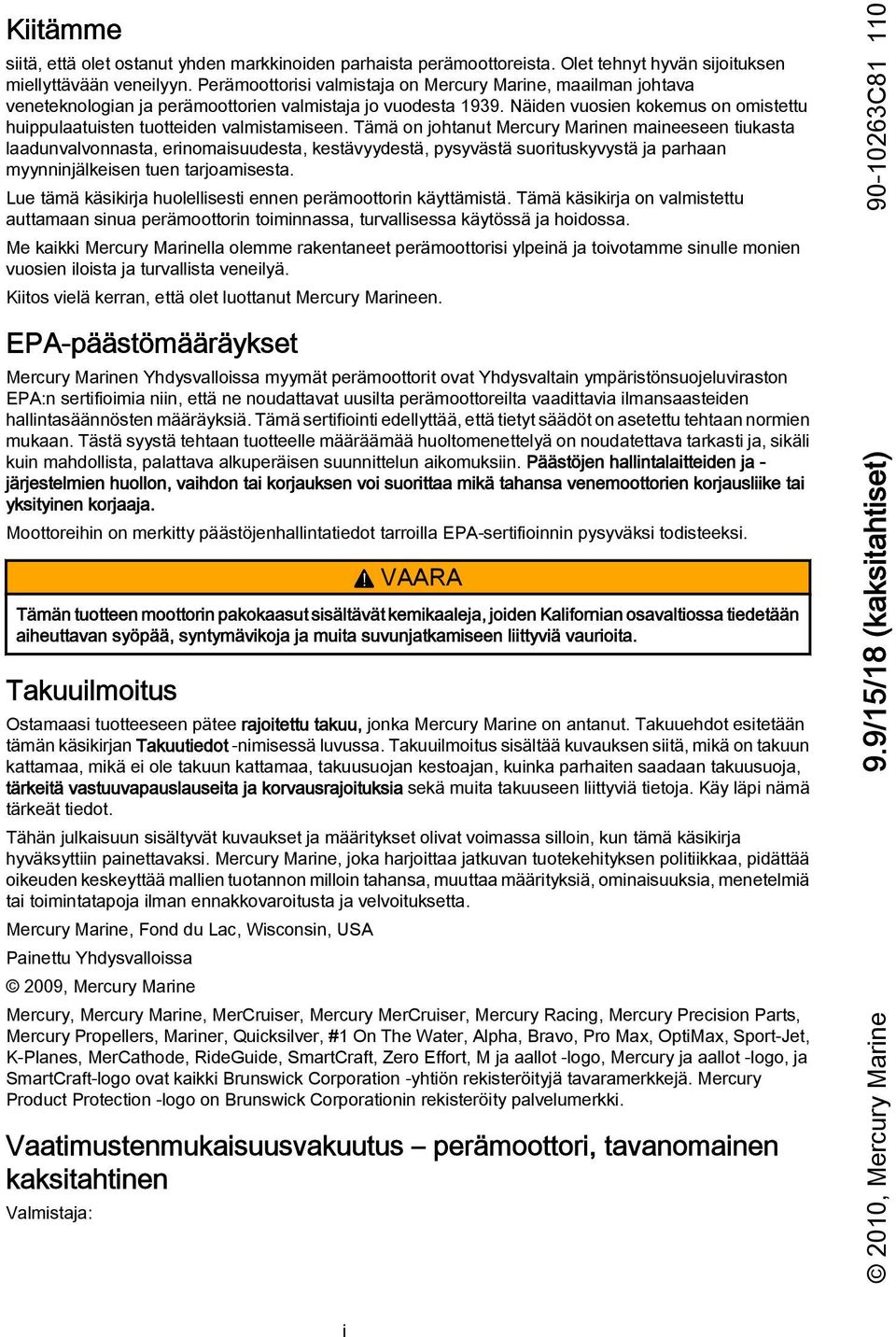 Näiden vuosien kokemus on omistettu huippulaatuisten tuotteiden valmistamiseen.