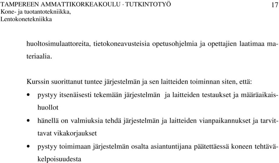 järjestelmän ja laitteiden testaukset ja määräaikaishuollot hänellä on valmiuksia tehdä järjestelmän ja laitteiden