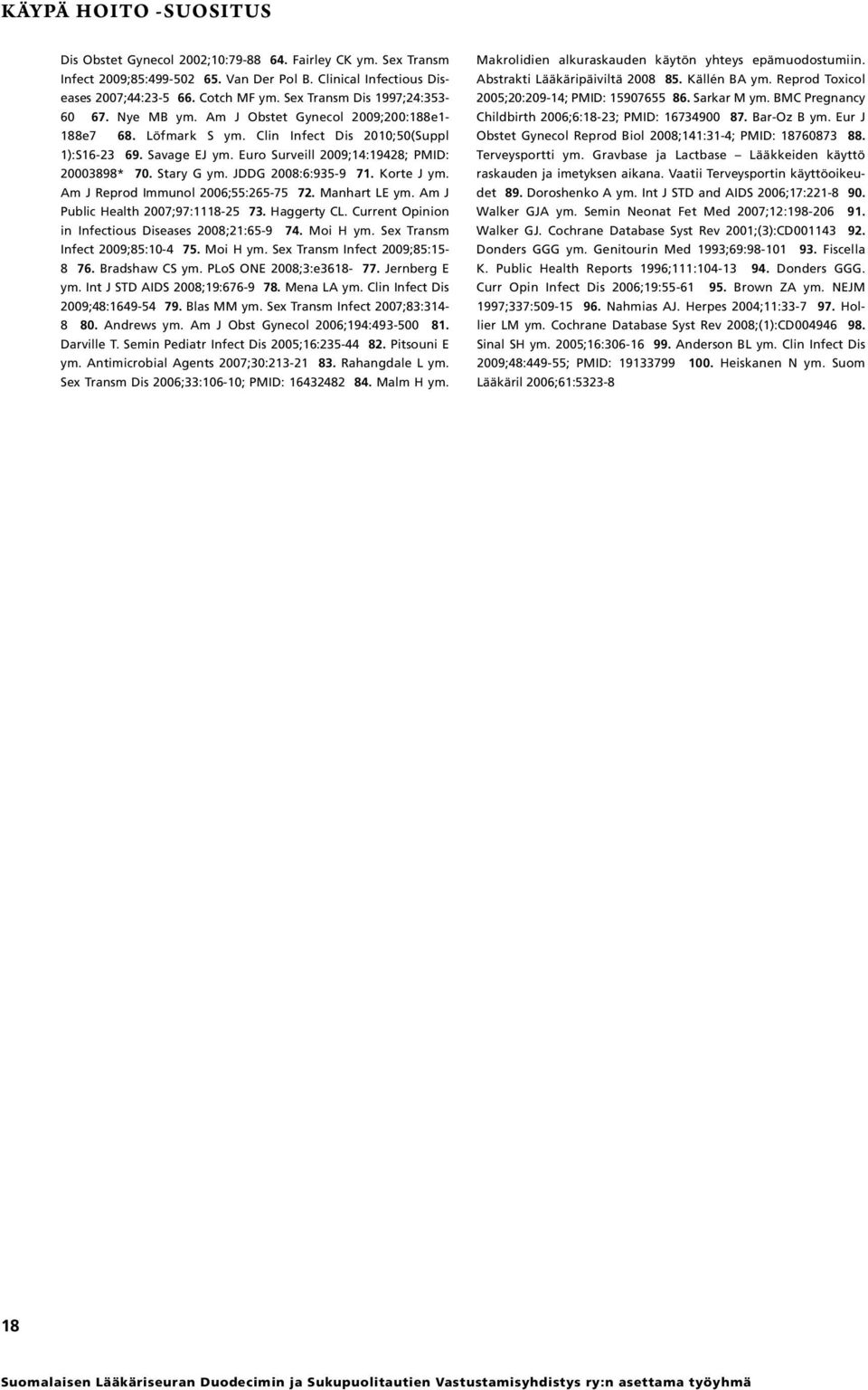 Euro Surveill 2009;14:19428; PMID: 20003898* 70. Stary G ym. JDDG 2008:6:935-9 71. Korte J ym. Am J Reprod Immunol 2006;55:265-75 72. Manhart LE ym. Am J Public Health 2007;97:1118-25 73. Haggerty CL.