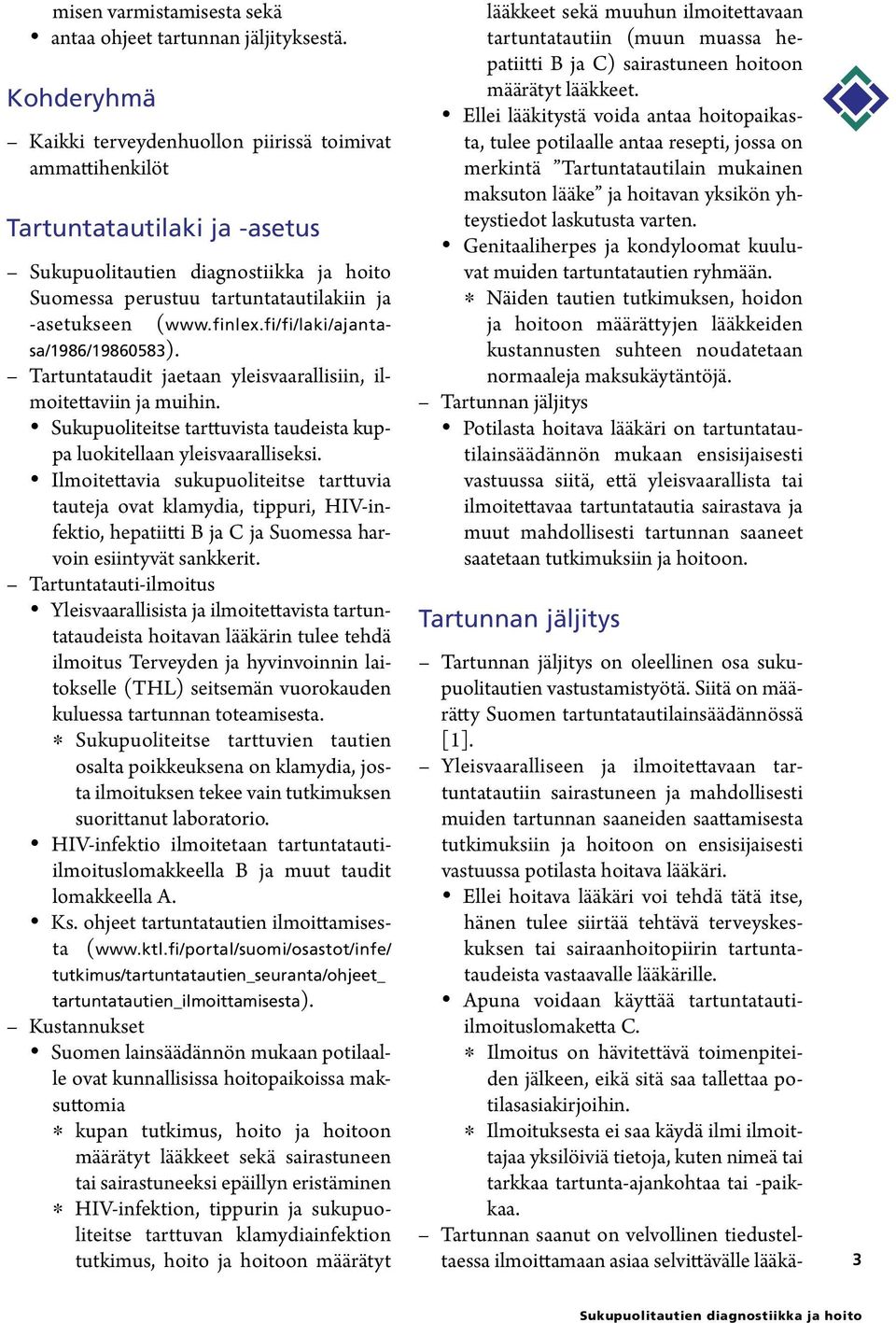 finlex.fi/fi/laki/ajantasa/1986/19860583). Tartuntataudit jaetaan yleisvaarallisiin, ilmoitettaviin ja muihin. Sukupuoliteitse tarttuvista taudeista kuppa luokitellaan yleisvaaralliseksi.
