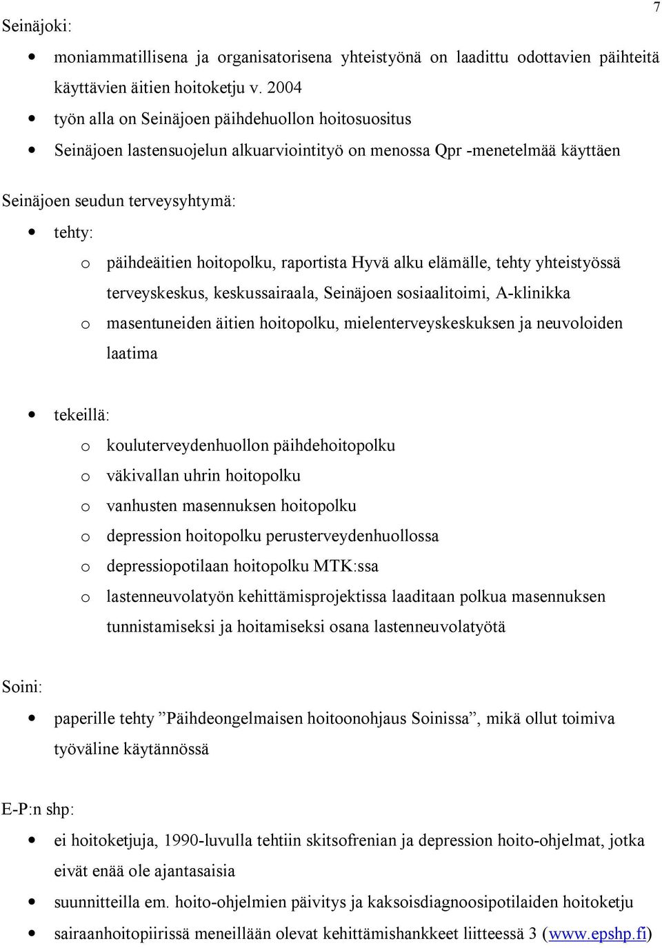 raportista Hyvä alku elämälle, tehty yhteistyössä terveyskeskus, keskussairaala, Seinäjoen sosiaalitoimi, A klinikka o masentuneiden äitien hoitopolku, mielenterveyskeskuksen ja neuvoloiden laatima