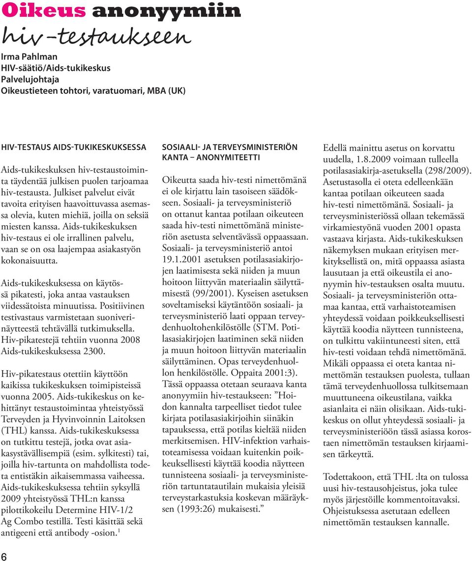 Aids-tukikeskuksen hiv-testaus ei ole irrallinen palvelu, vaan se on osa laajempaa asiakastyön kokonaisuutta.