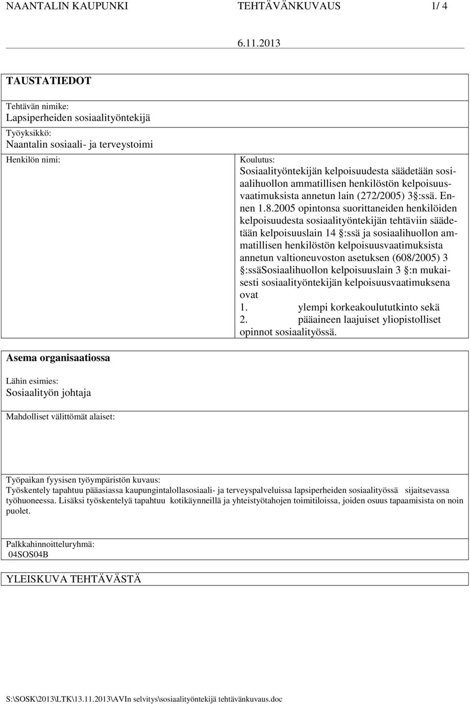 sosiaalihuollon ammatillisen henkilöstön kelpoisuusvaatimuksista annetun lain (272/2005) 3 :ssä. Ennen 1.8.