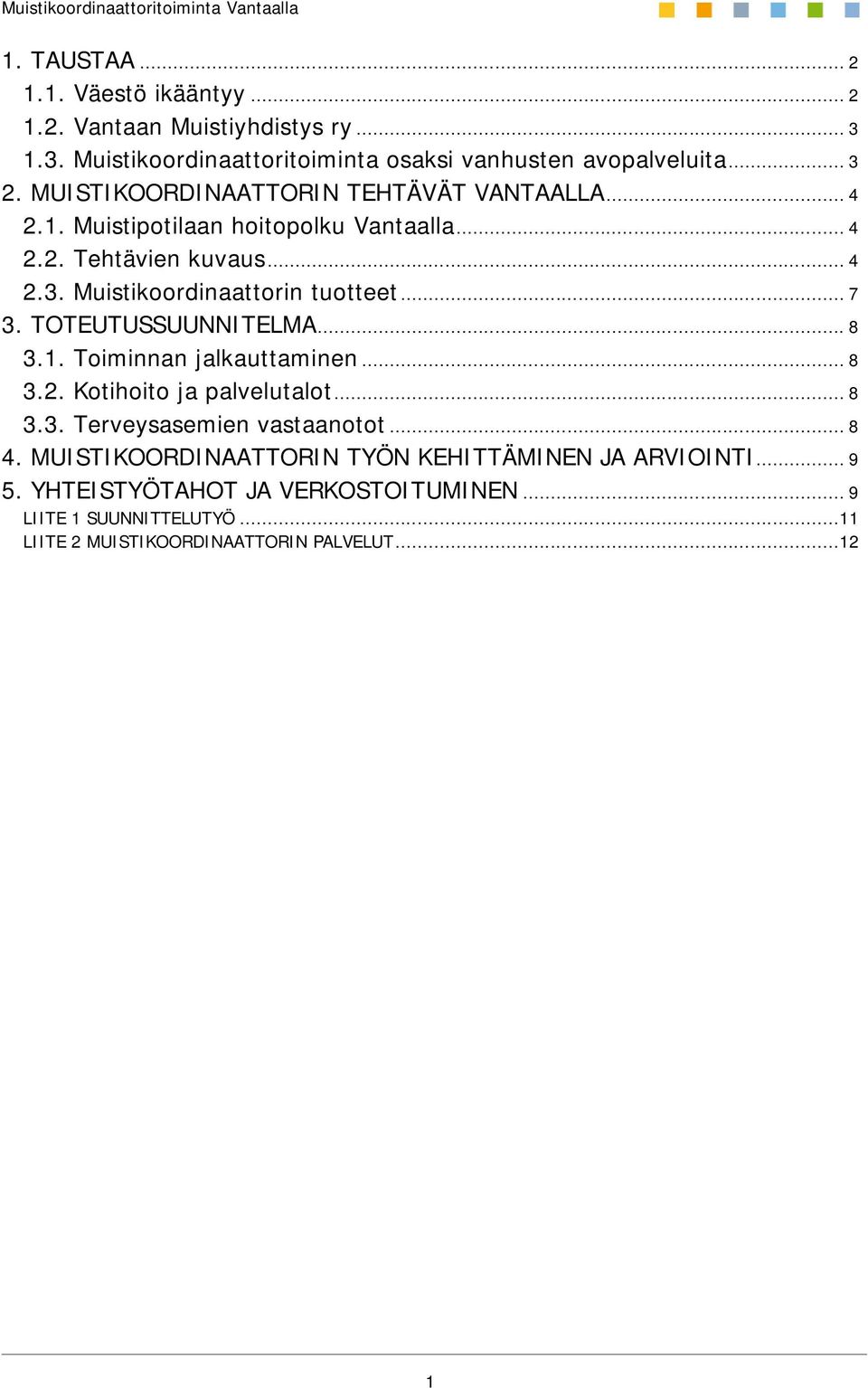 .. 7 3. TOTEUTUSSUUNNITELMA... 8 3.1. Toiminnan jalkauttaminen... 8 3.2. Kotihoito ja palvelutalot... 8 3.3. Terveysasemien vastaanotot... 8 4.