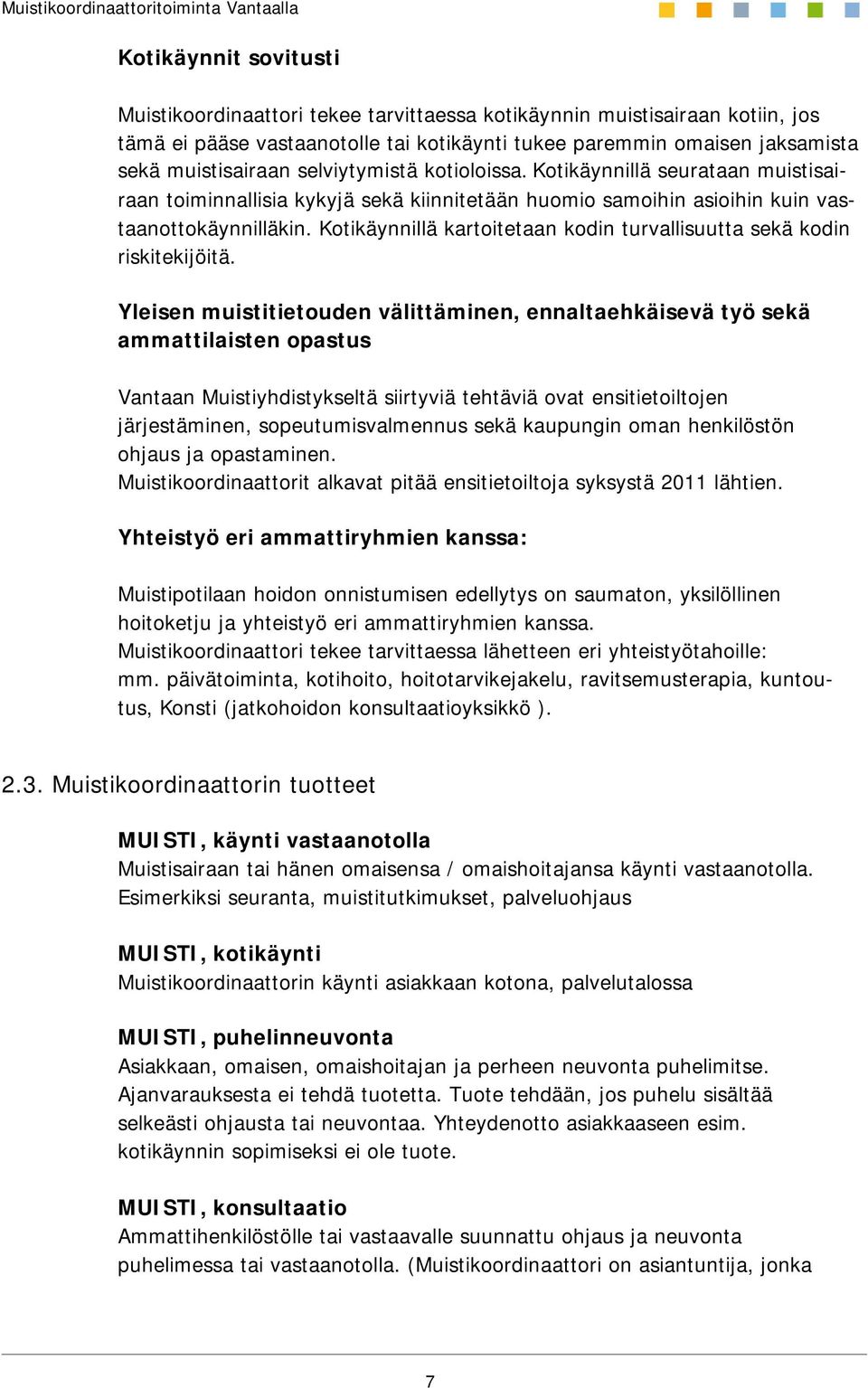 Kotikäynnillä kartoitetaan kodin turvallisuutta sekä kodin riskitekijöitä.