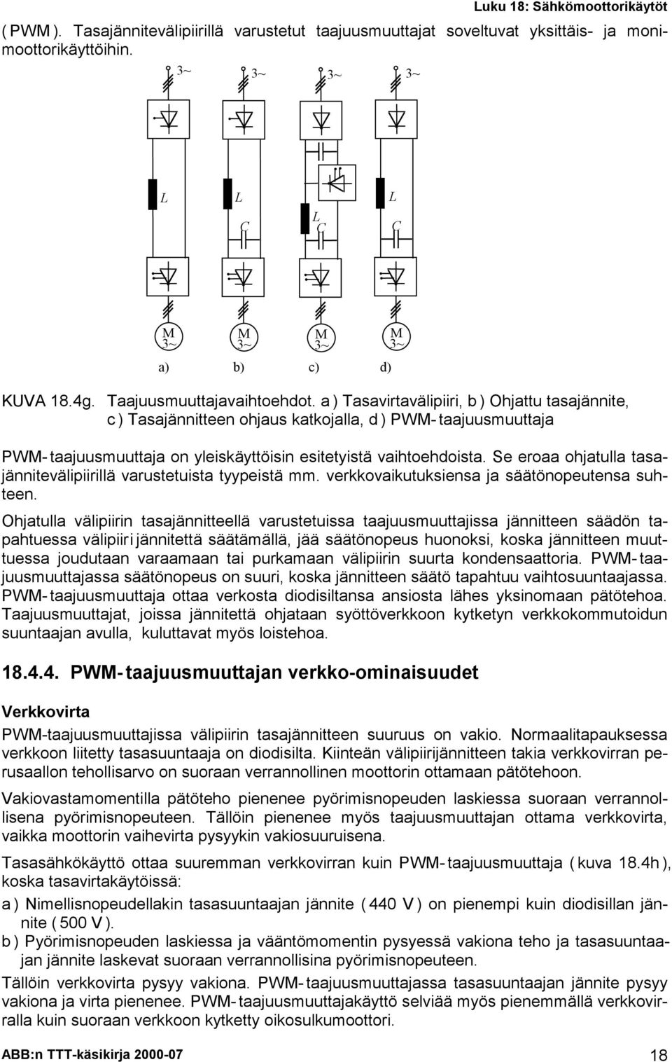 Se eroaa ohjatulla tasajäitevälipiirillä varustetuista tyypeistä mm. verkkovaikutuksiesa ja säätöopeutesa suhtee.