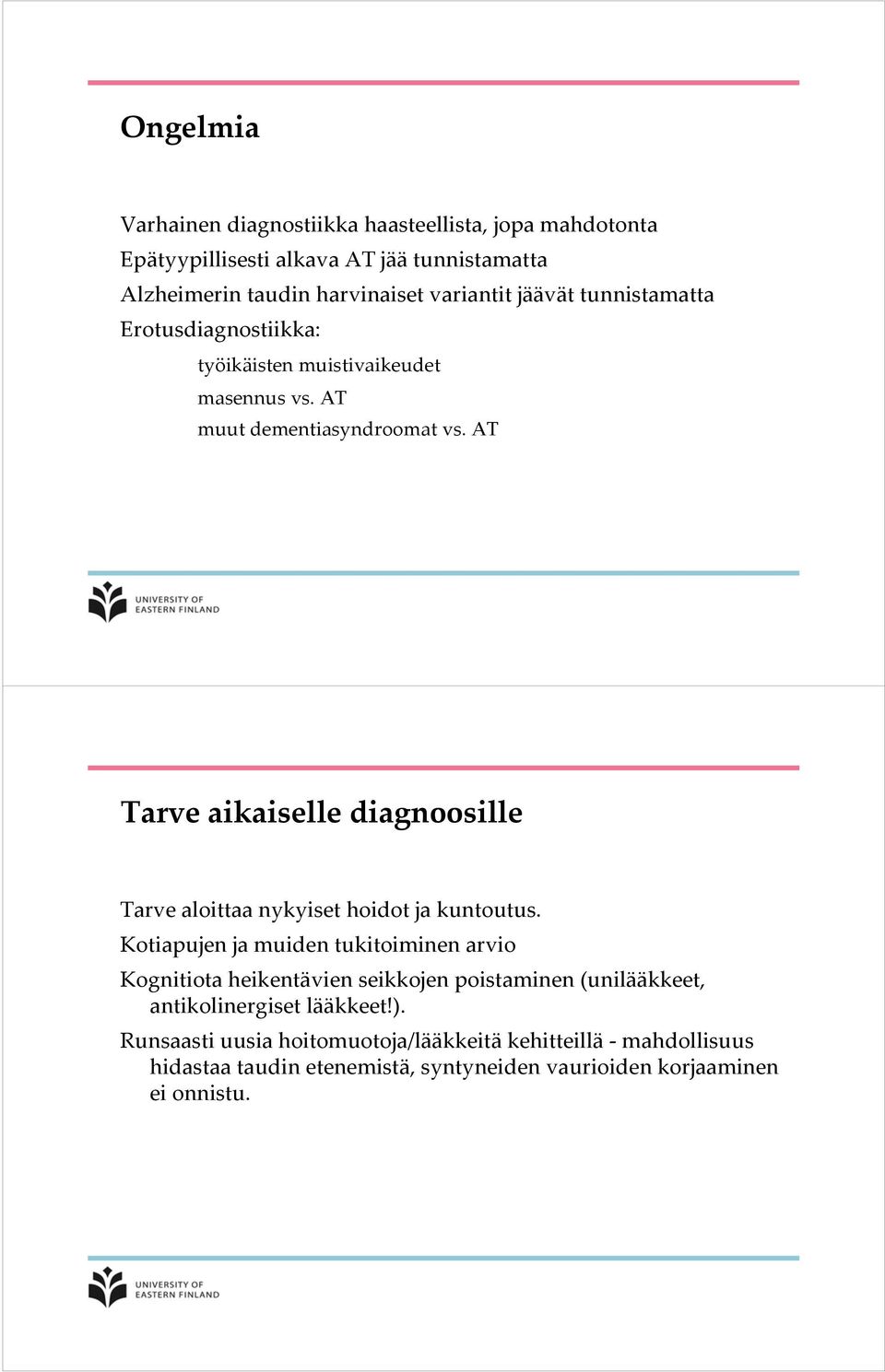 AT Tarve aikaiselle diagnoosille Tarve aloittaa nykyiset hoidot ja kuntoutus.