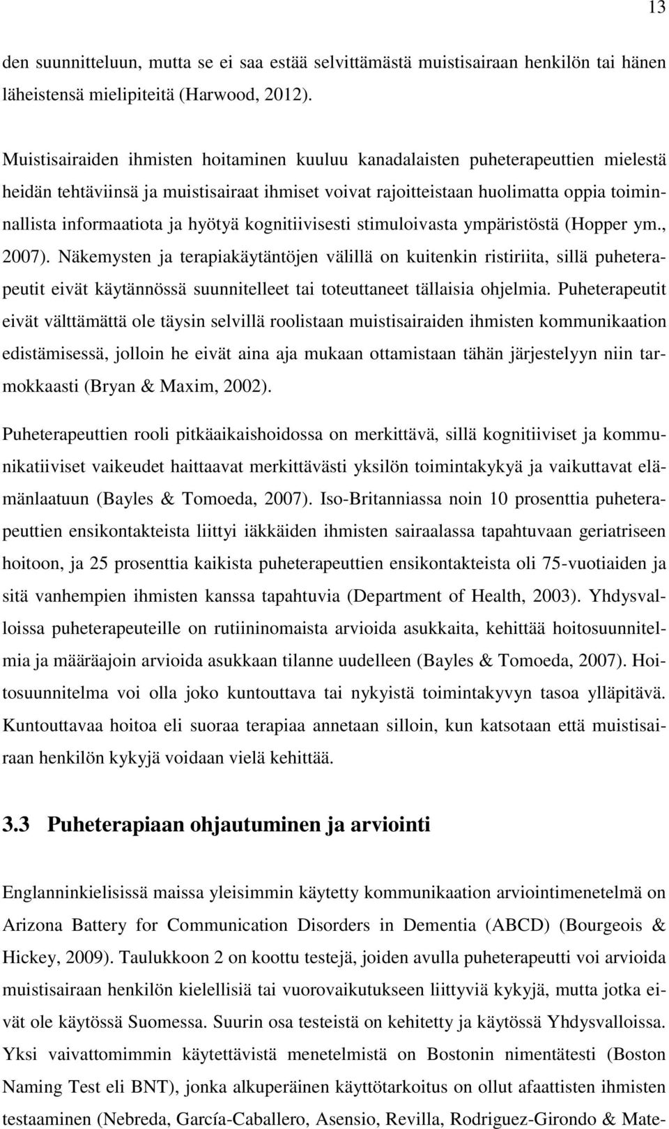 hyötyä kognitiivisesti stimuloivasta ympäristöstä (Hopper ym., 2007).