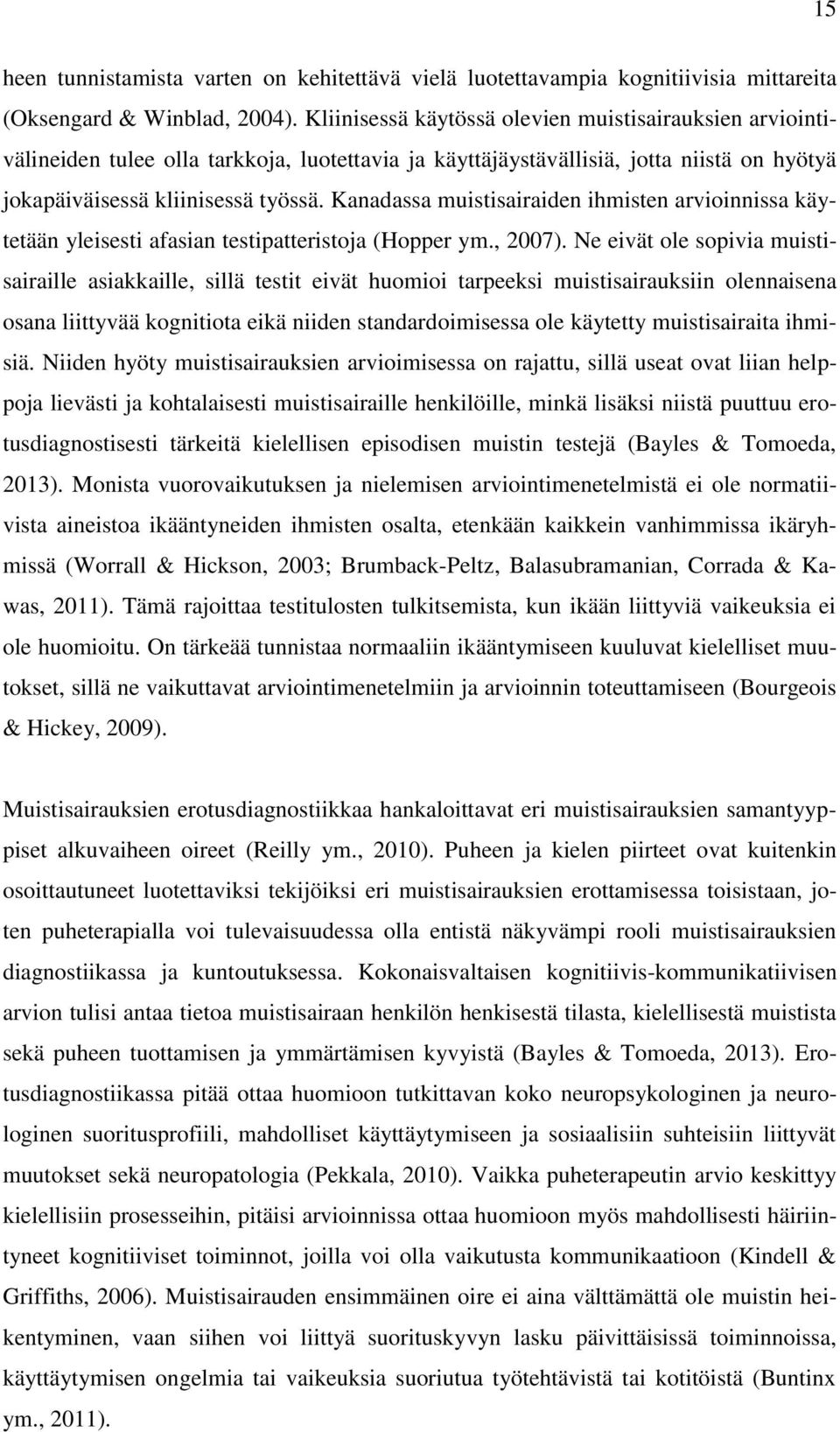 Kanadassa muistisairaiden ihmisten arvioinnissa käytetään yleisesti afasian testipatteristoja (Hopper ym., 2007).