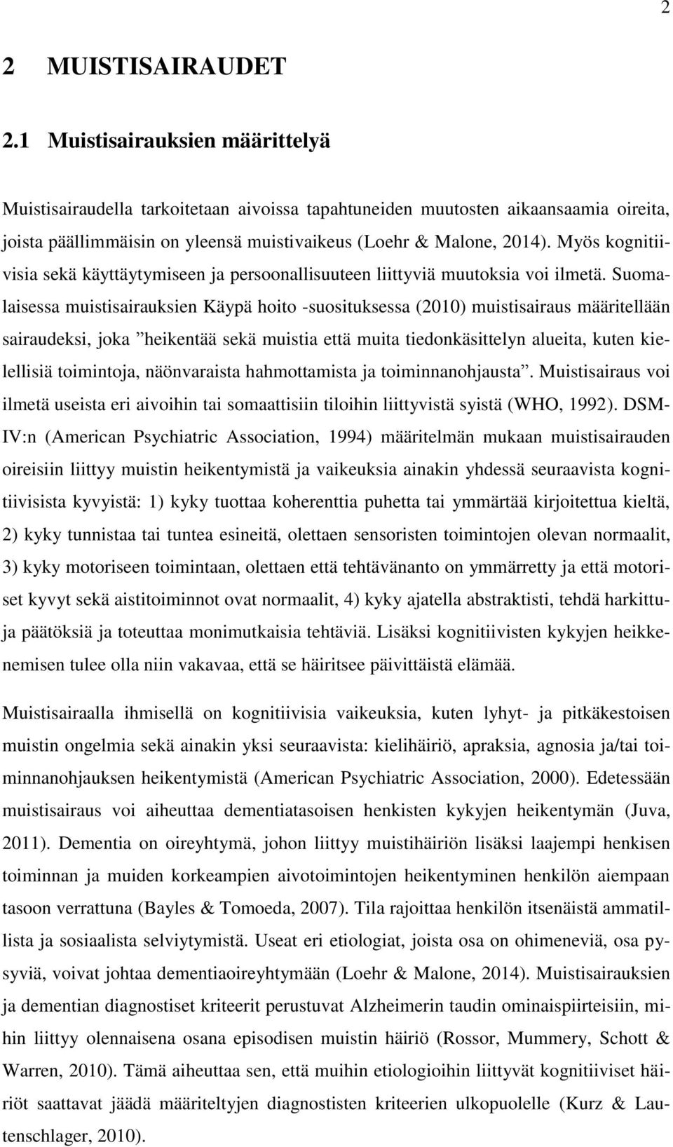 Myös kognitiivisia sekä käyttäytymiseen ja persoonallisuuteen liittyviä muutoksia voi ilmetä.