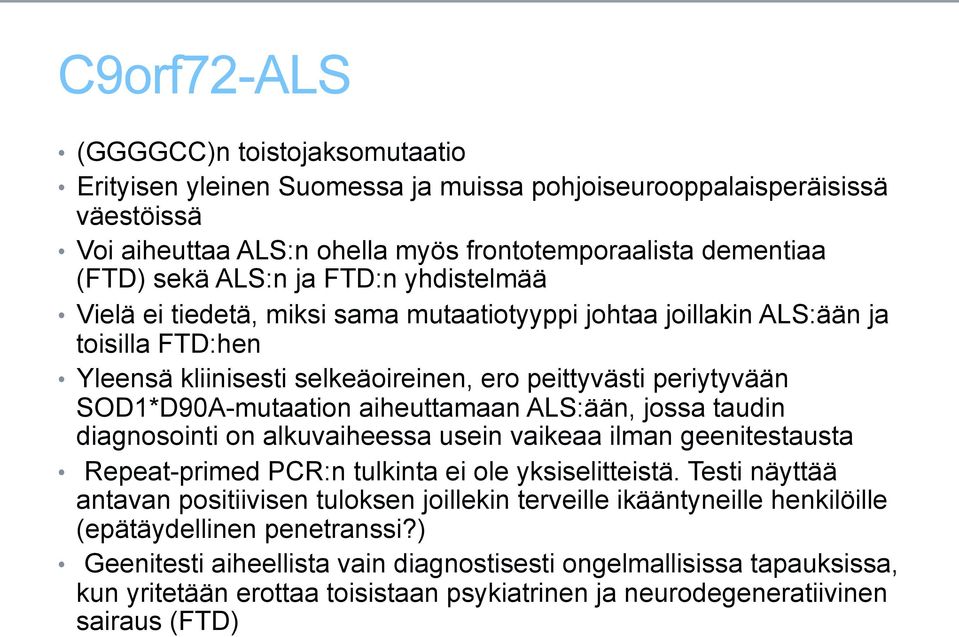 aiheuttamaan ALS:ään, jossa taudin diagnosointi on alkuvaiheessa usein vaikeaa ilman geenitestausta Repeat-primed PCR:n tulkinta ei ole yksiselitteistä.