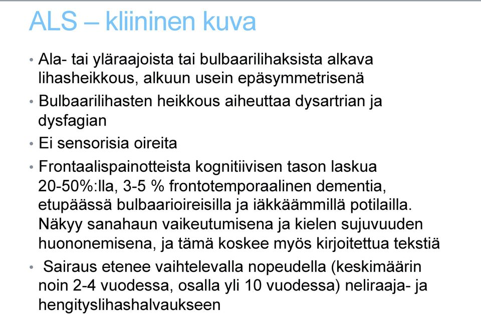 dementia, etupäässä bulbaarioireisilla ja iäkkäämmillä potilailla.