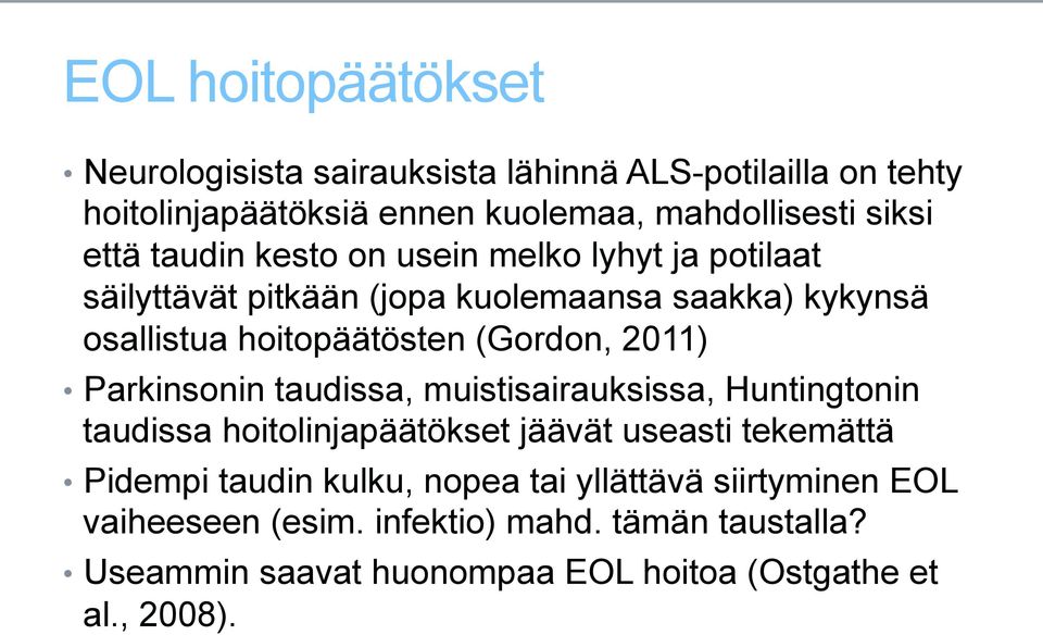 2011) Parkinsonin taudissa, muistisairauksissa, Huntingtonin taudissa hoitolinjapäätökset jäävät useasti tekemättä Pidempi taudin kulku,