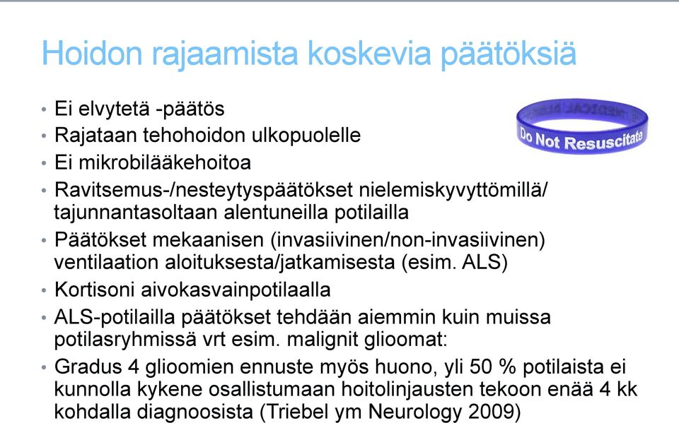 aloituksesta/jatkamisesta (esim. ALS) Kortisoni aivokasvainpotilaalla ALS-potilailla päätökset tehdään aiemmin kuin muissa potilasryhmissä vrt esim.