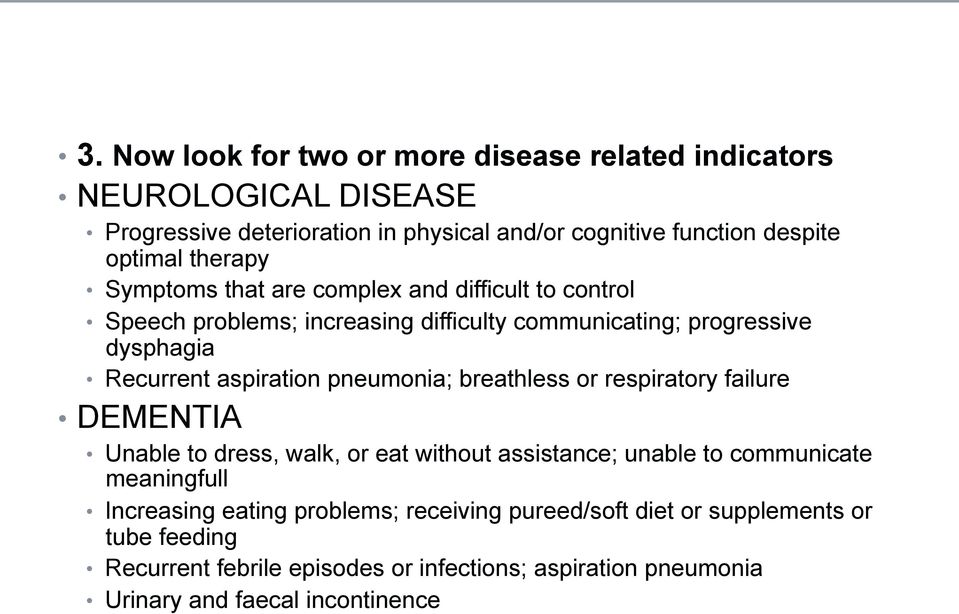 pneumonia; breathless or respiratory failure DEMENTIA Unable to dress, walk, or eat without assistance; unable to communicate meaningfull Increasing eating