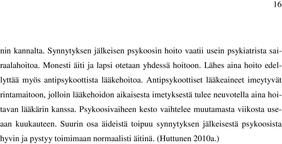 Antipsykoottiset lääkeaineet imeytyvät rintamaitoon, jolloin lääkehoidon aikaisesta imetyksestä tulee neuvotella aina hoitavan lääkärin