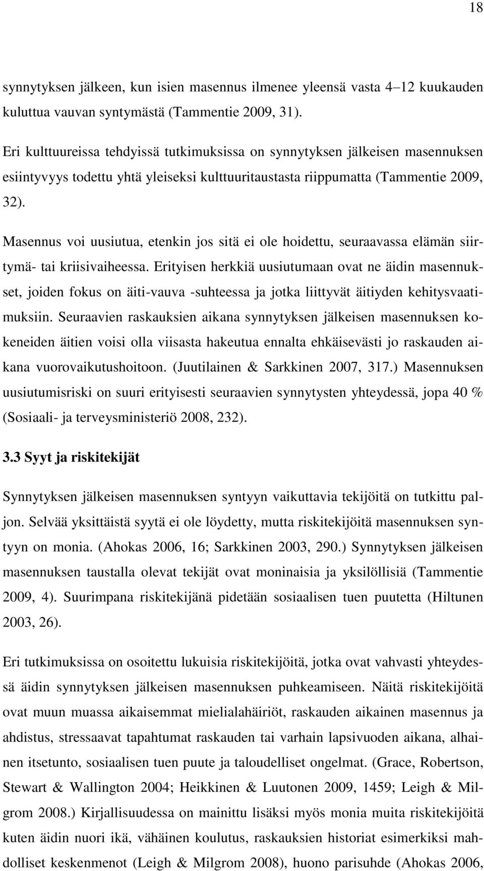 Masennus voi uusiutua, etenkin jos sitä ei ole hoidettu, seuraavassa elämän siirtymä- tai kriisivaiheessa.