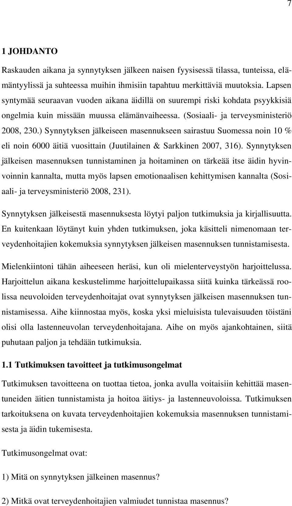 ) Synnytyksen jälkeiseen masennukseen sairastuu Suomessa noin 10 % eli noin 6000 äitiä vuosittain (Juutilainen & Sarkkinen 2007, 316).