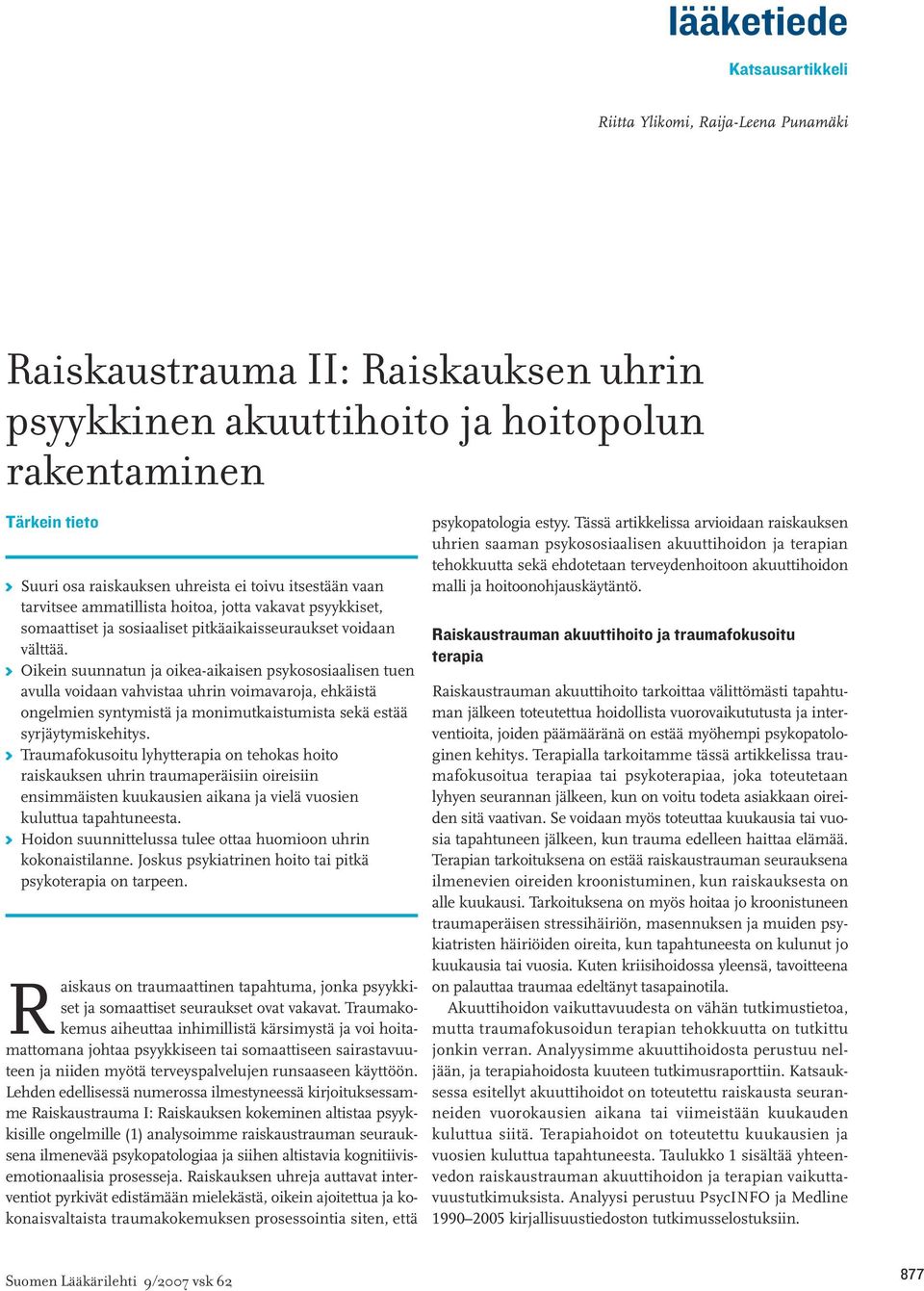 K Oikein suunnatun ja oikea-aikaisen psykososiaalisen tuen avulla voidaan vahvistaa uhrin voimavaroja, ehkäistä ongelmien syntymistä ja monimutkaistumista sekä estää syrjäytymiskehitys.