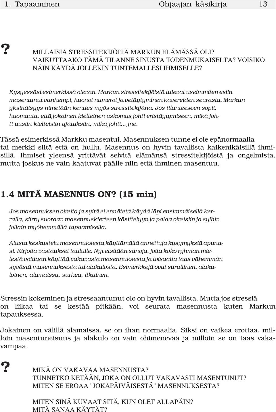 Markun yksinäisyys nimetään kenties myös stressitekijänä.