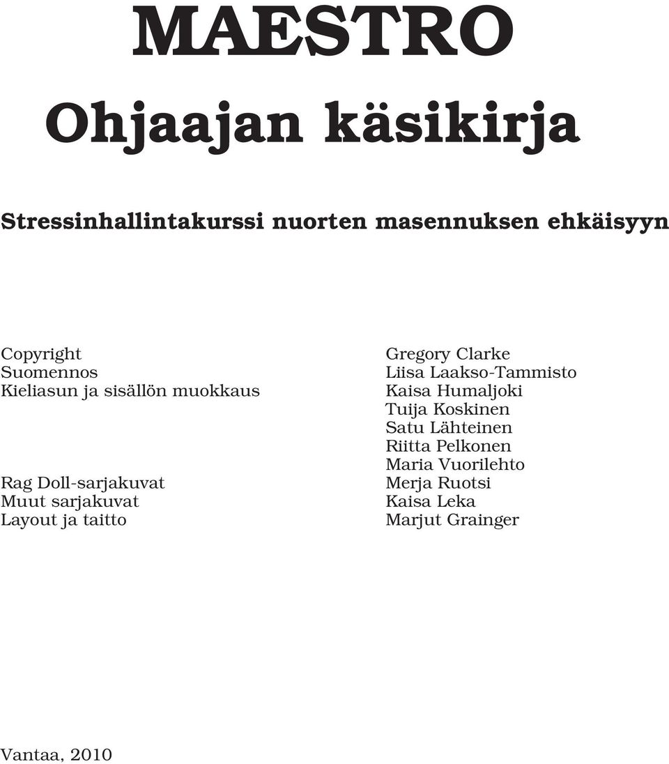 Layout ja taitto Gregory Clarke Liisa Laakso-Tammisto Kaisa Humaljoki Tuija Koskinen