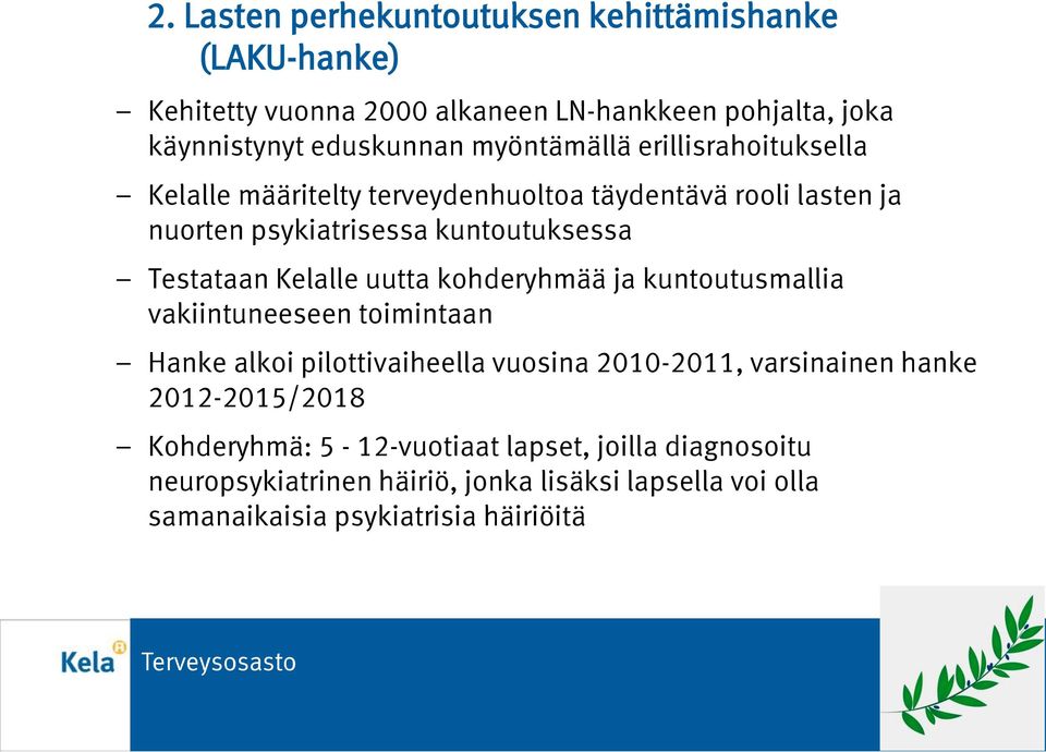 Kelalle uutta kohderyhmää ja kuntoutusmallia vakiintuneeseen toimintaan Hanke alkoi pilottivaiheella vuosina 2010-2011, varsinainen hanke