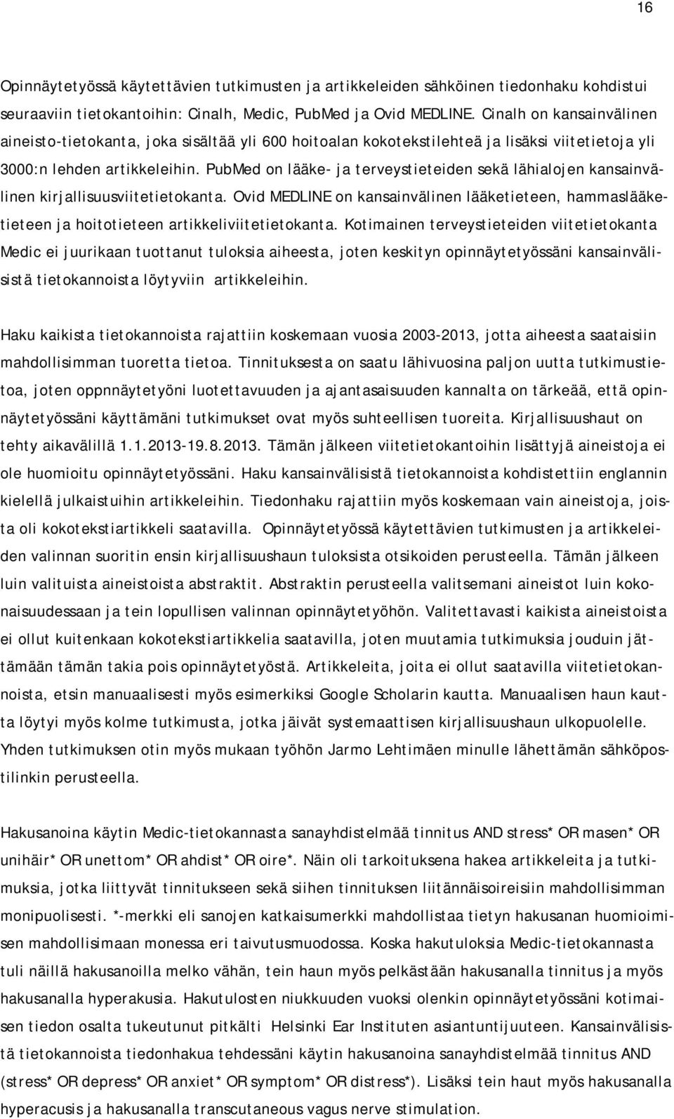 PubMed on lääke- ja terveystieteiden sekä lähialojen kansainvälinen kirjallisuusviitetietokanta.