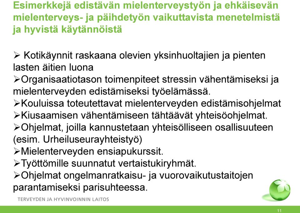 Kouluissa toteutettavat mielenterveyden edistämisohjelmat Kiusaamisen vähentämiseen tähtäävät yhteisöohjelmat.