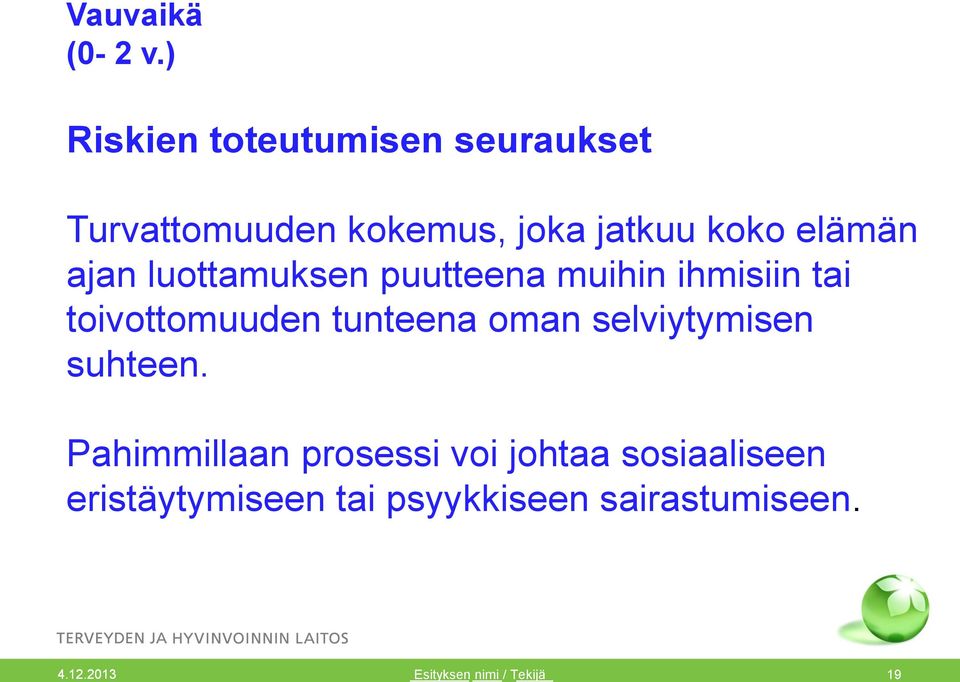 koko elämän ajan luottamuksen puutteena muihin ihmisiin tai