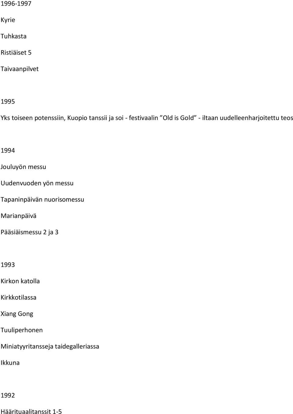 yön messu Tapaninpäivän nuorisomessu Marianpäivä Pääsiäismessu 2 ja 3 1993 Kirkon katolla