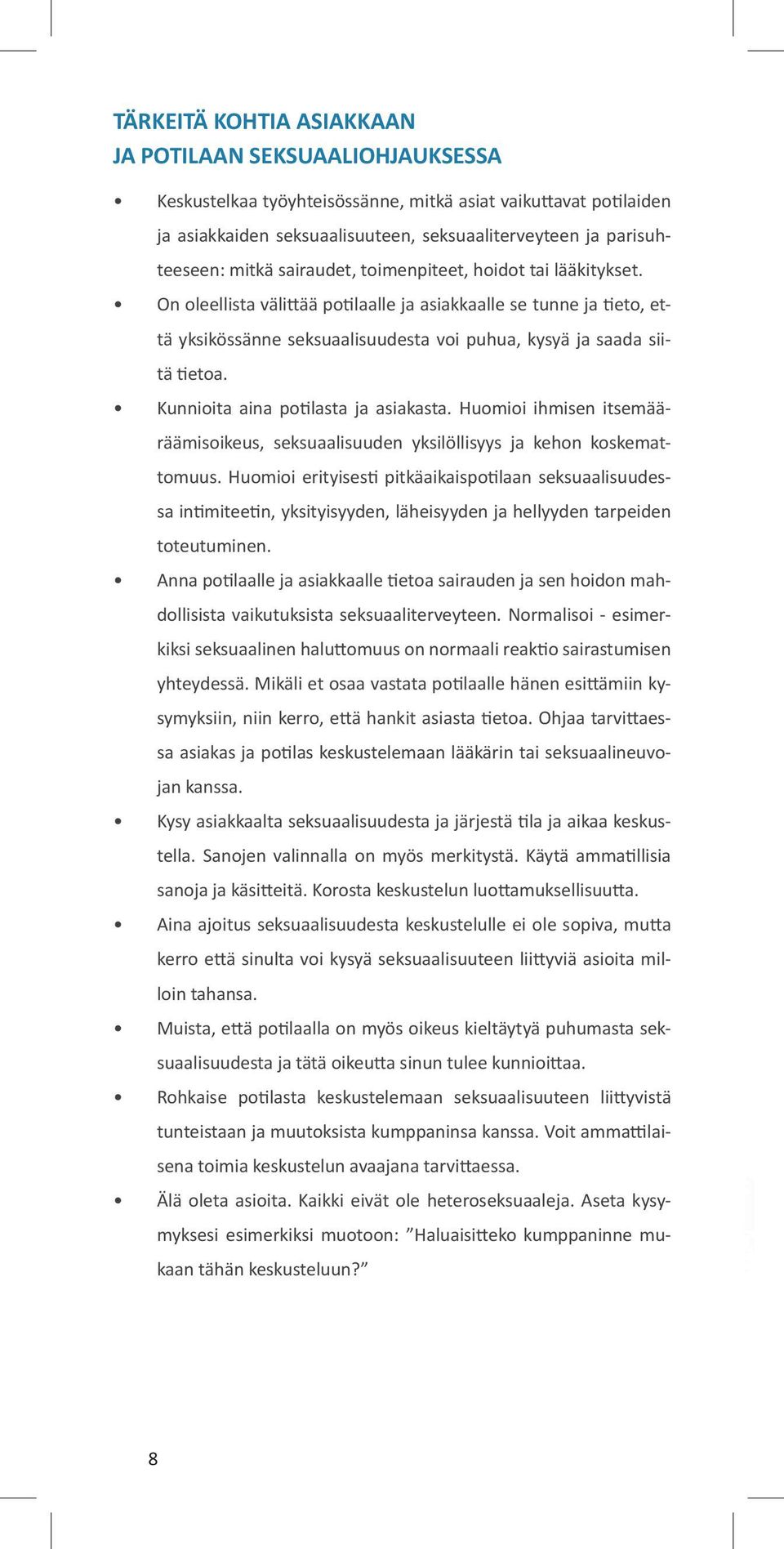 Kunnioita aina potilasta ja asiakasta. Huomioi ihmisen itsemääräämisoikeus, seksuaalisuuden yksilöllisyys ja kehon koskemattomuus.