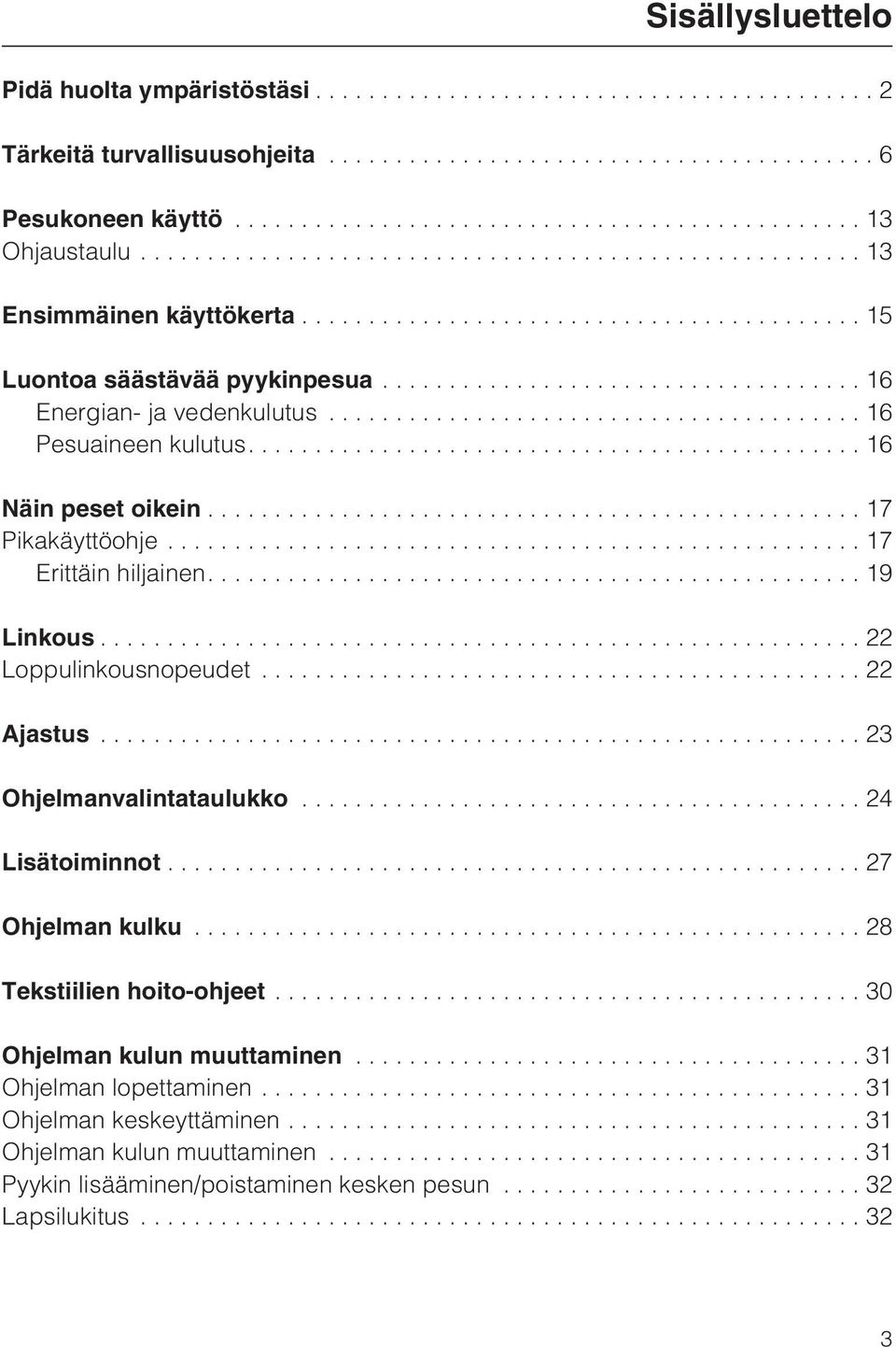 ...19 Linkous...22 Loppulinkousnopeudet...22 Ajastus...23 Ohjelmanvalintataulukko...24 Lisätoiminnot...27 Ohjelman kulku...28 Tekstiilien hoito-ohjeet.