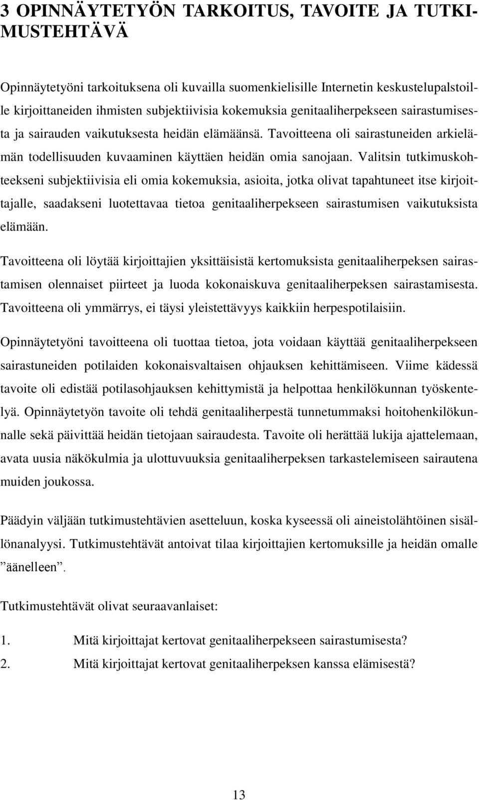 Valitsin tutkimuskohteekseni subjektiivisia eli omia kokemuksia, asioita, jotka olivat tapahtuneet itse kirjoittajalle, saadakseni luotettavaa tietoa genitaaliherpekseen sairastumisen vaikutuksista